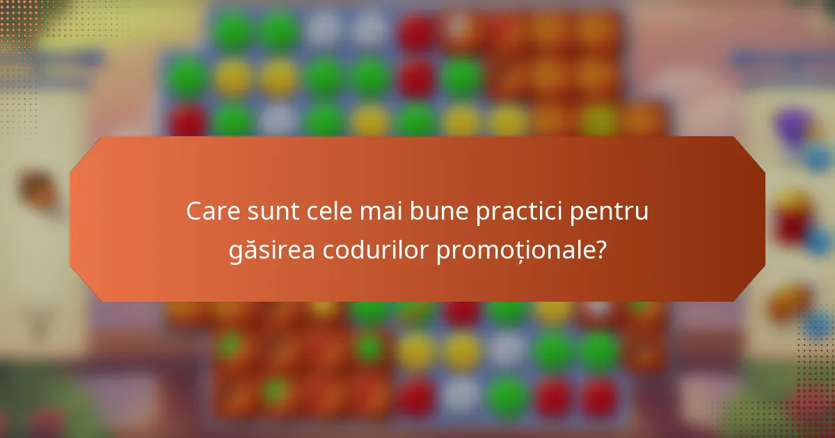 Care sunt cele mai bune practici pentru găsirea codurilor promoționale?