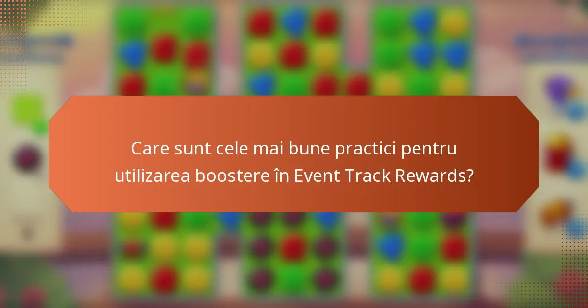 Care sunt cele mai bune practici pentru utilizarea boostere în Event Track Rewards?