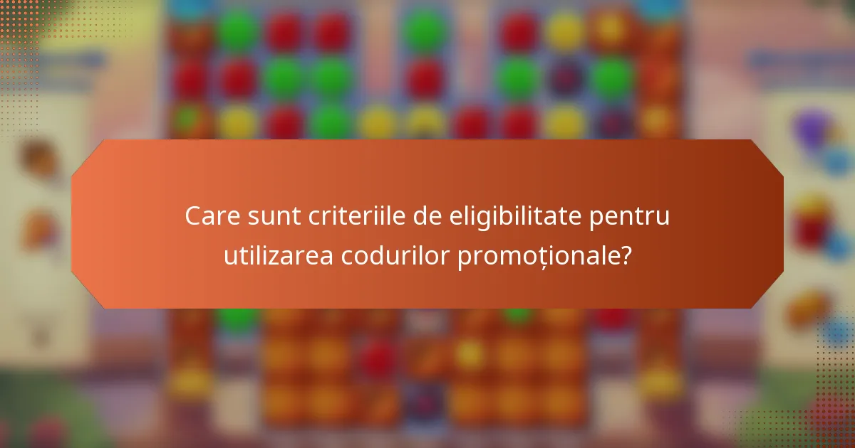 Care sunt criteriile de eligibilitate pentru utilizarea codurilor promoționale?