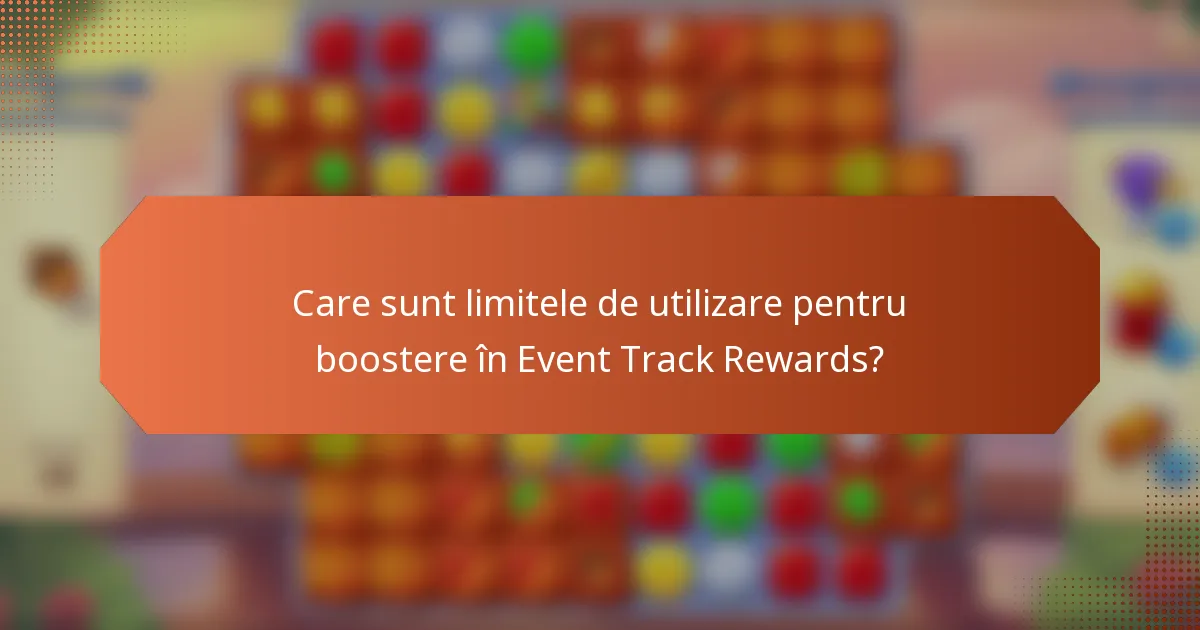 Care sunt limitele de utilizare pentru boostere în Event Track Rewards?
