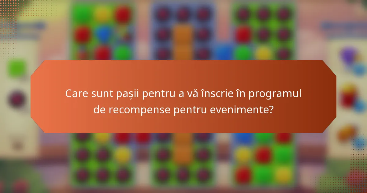 Care sunt pașii pentru a vă înscrie în programul de recompense pentru evenimente?