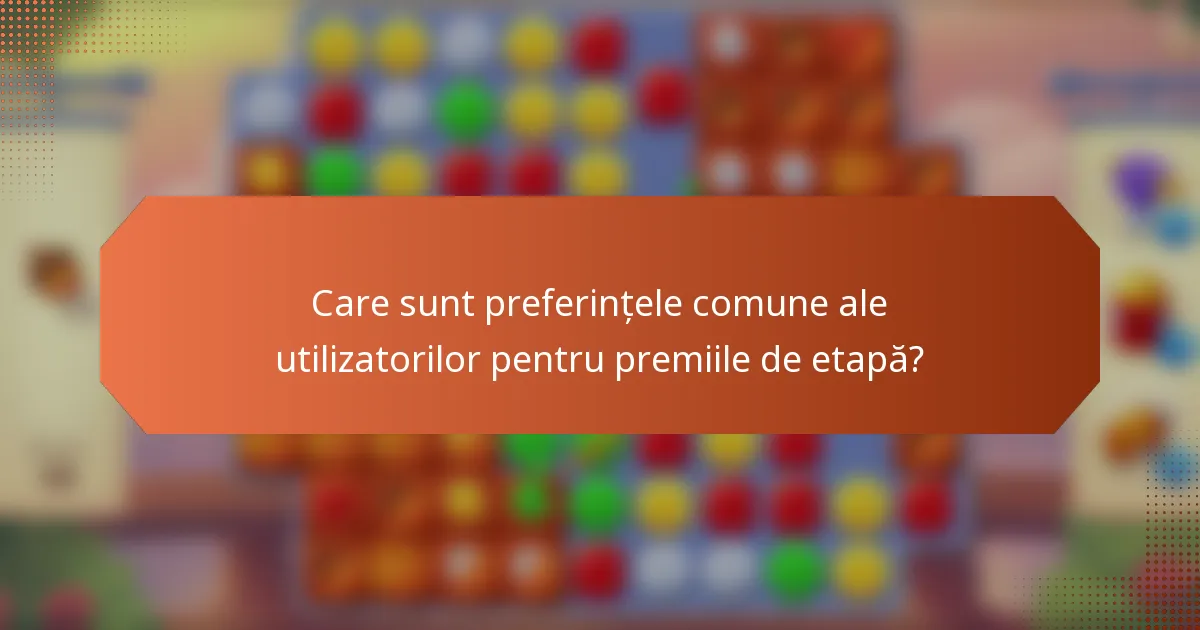 Care sunt preferințele comune ale utilizatorilor pentru premiile de etapă?