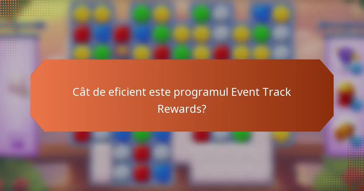 Cât de eficient este programul Event Track Rewards?