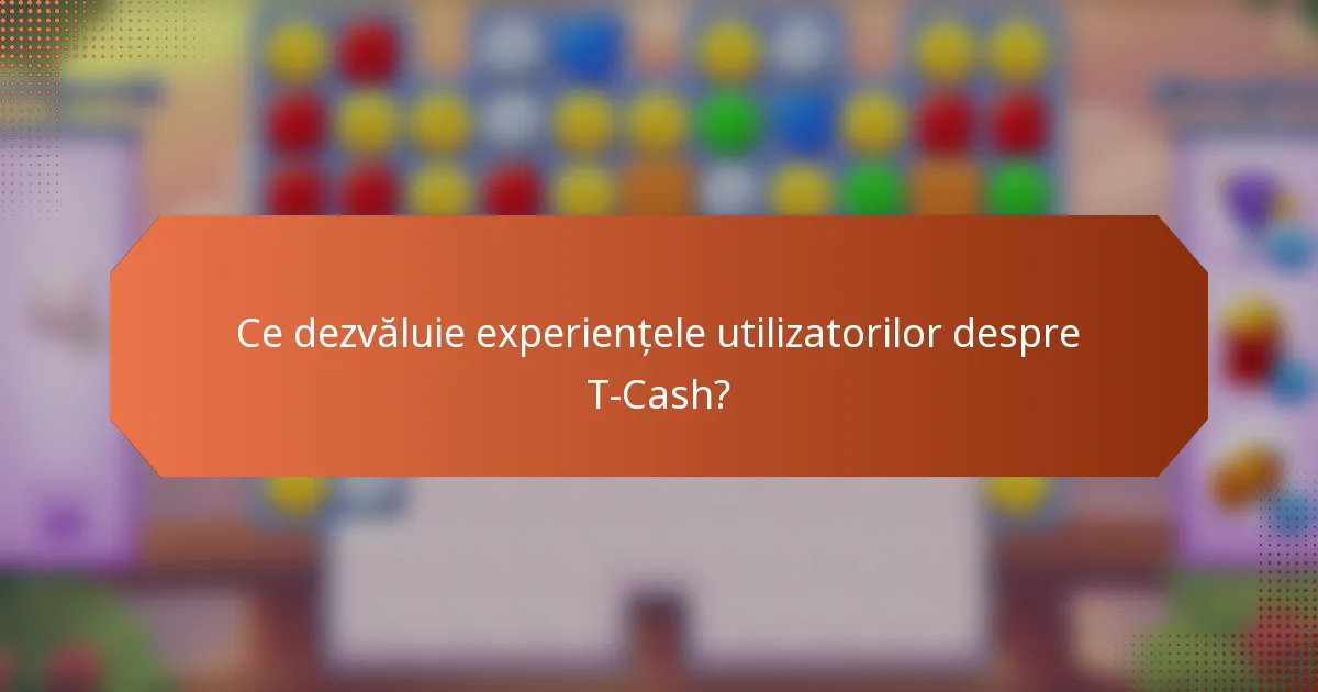 Ce dezvăluie experiențele utilizatorilor despre T-Cash?