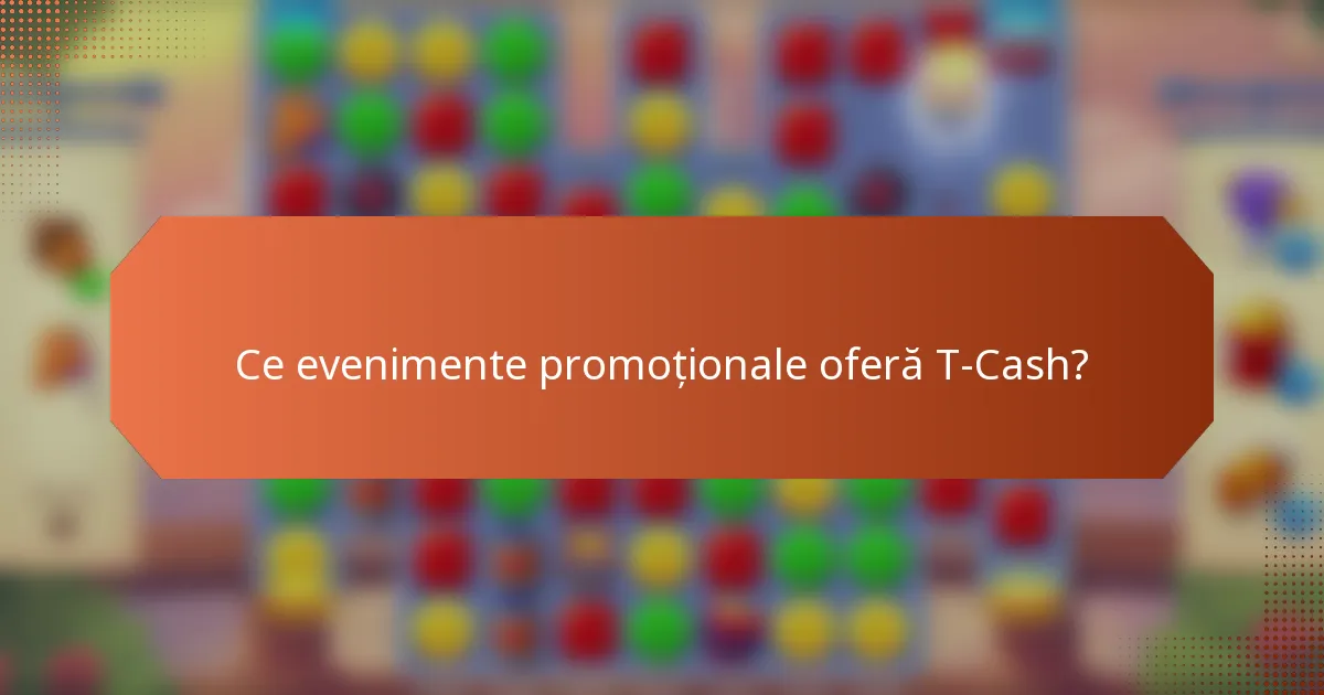Ce evenimente promoționale oferă T-Cash?