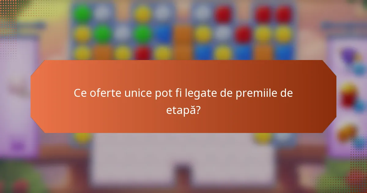 Ce oferte unice pot fi legate de premiile de etapă?