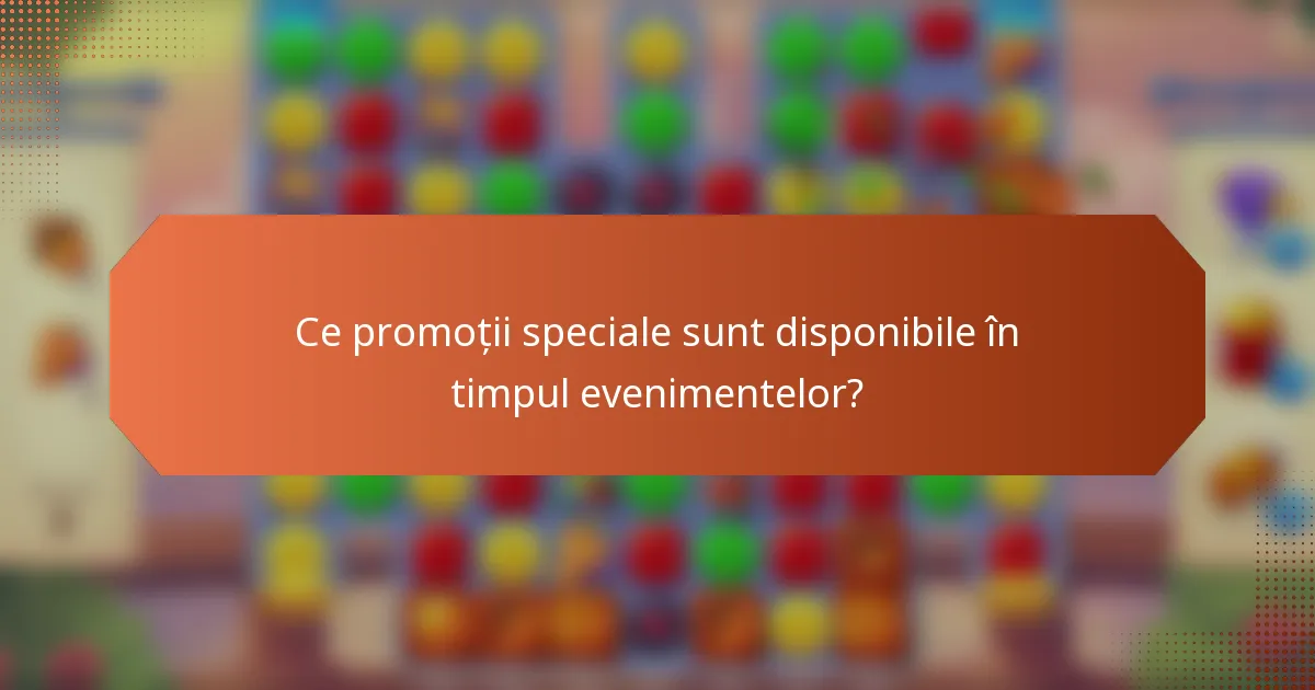 Ce promoții speciale sunt disponibile în timpul evenimentelor?