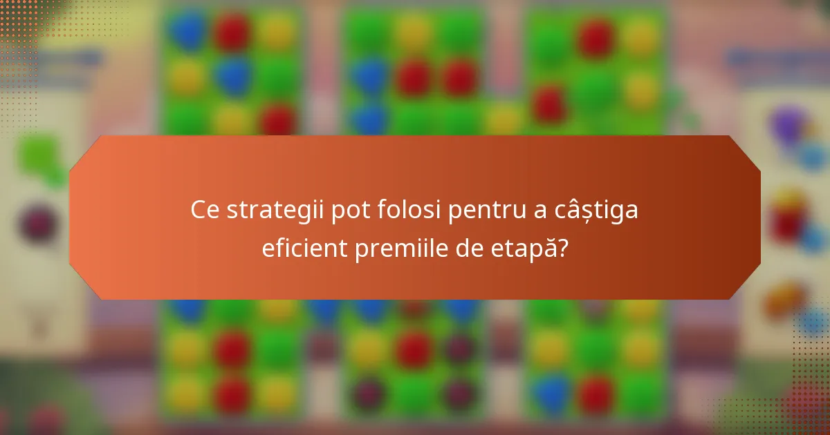Ce strategii pot folosi pentru a câștiga eficient premiile de etapă?