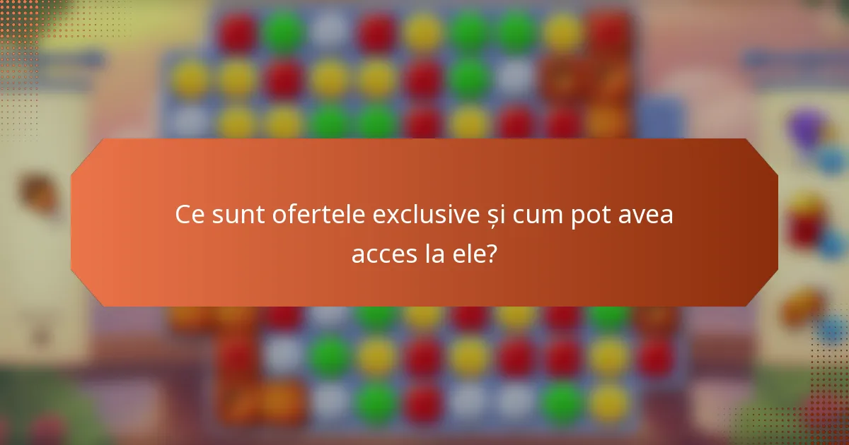 Ce sunt ofertele exclusive și cum pot avea acces la ele?