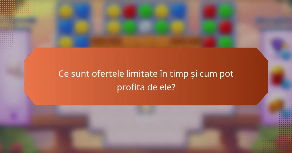 Ce sunt ofertele limitate în timp și cum pot profita de ele?