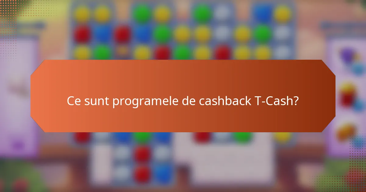 Ce sunt programele de cashback T-Cash?