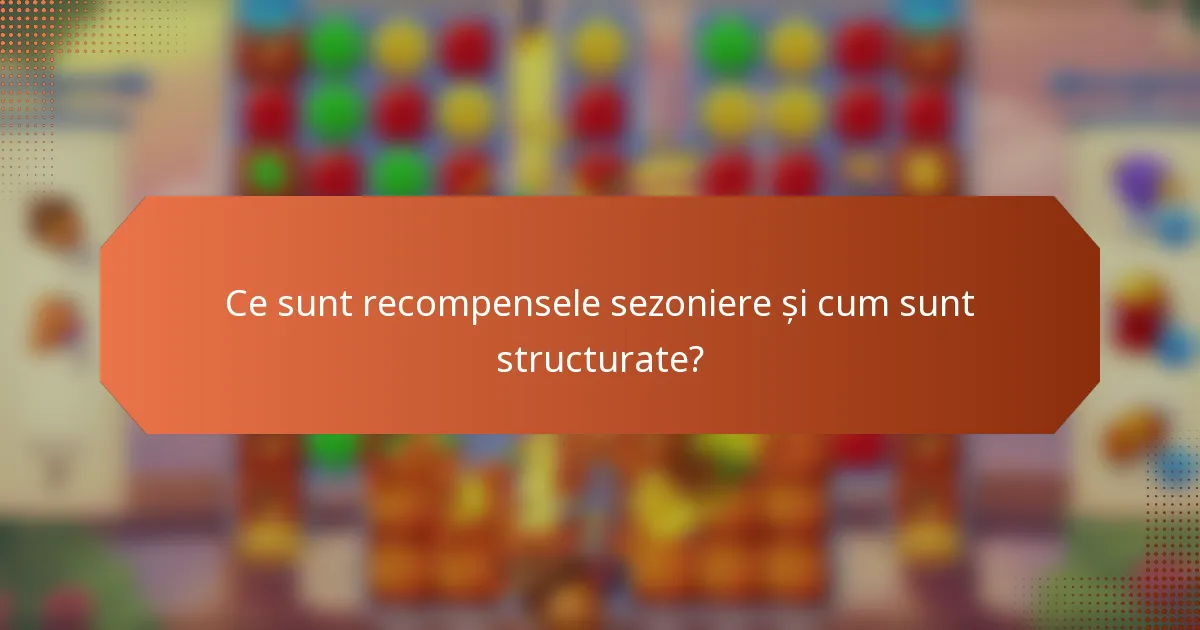 Ce sunt recompensele sezoniere și cum sunt structurate?