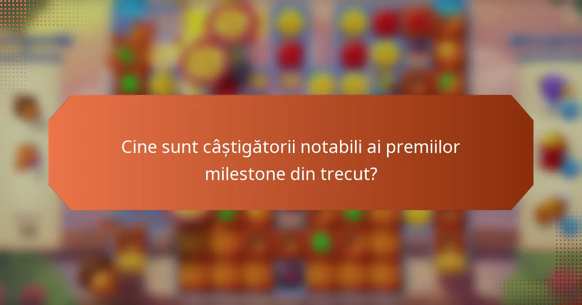Cine sunt câștigătorii notabili ai premiilor milestone din trecut?