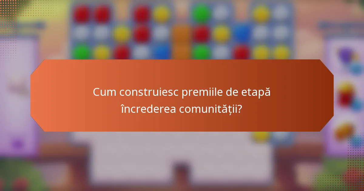 Cum construiesc premiile de etapă încrederea comunității?