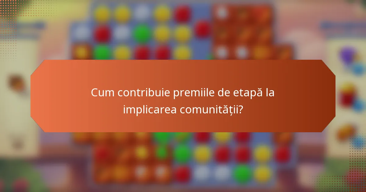 Cum contribuie premiile de etapă la implicarea comunității?