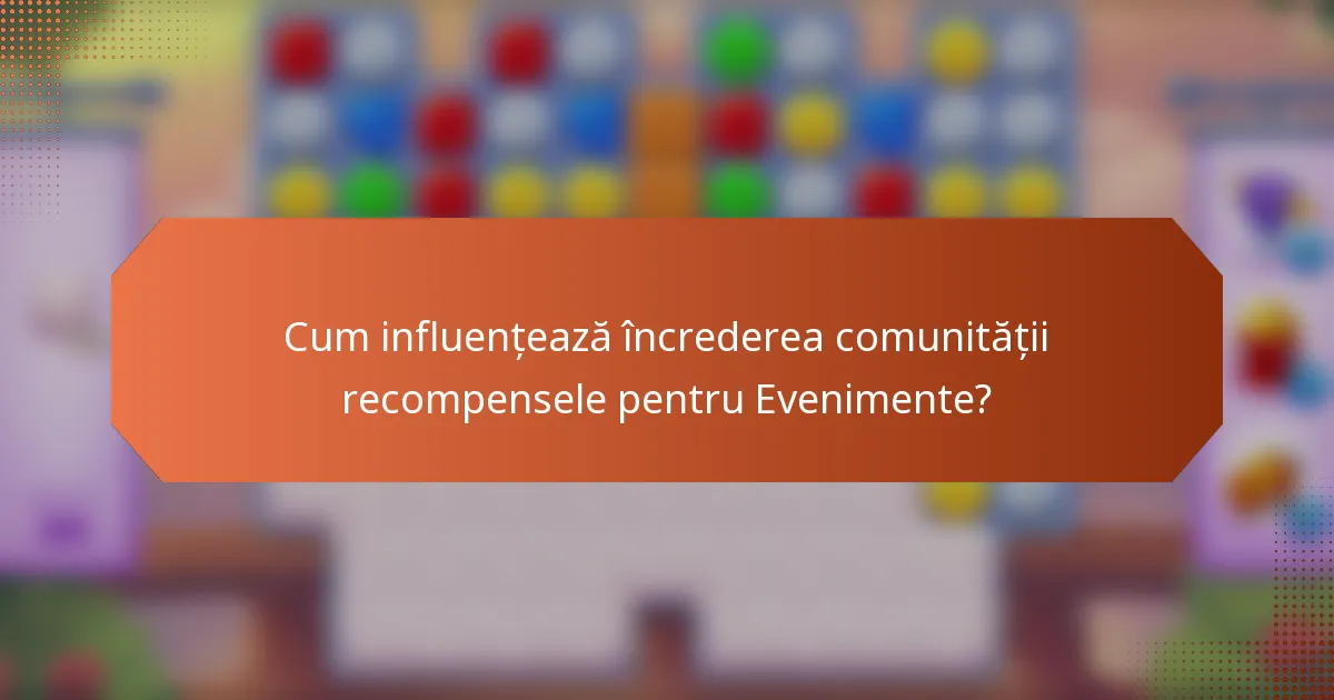 Cum influențează încrederea comunității recompensele pentru Evenimente?
