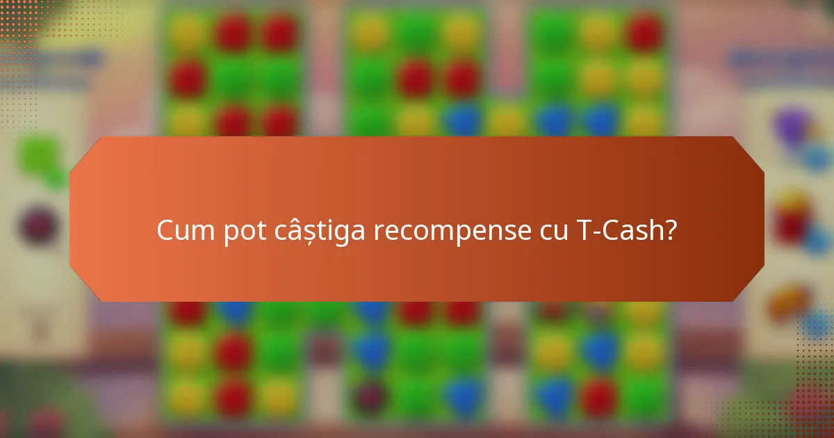 Cum pot câștiga recompense cu T-Cash?