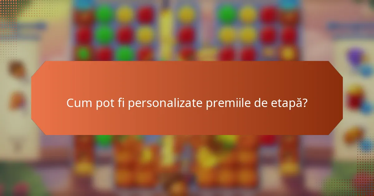 Cum pot fi personalizate premiile de etapă?