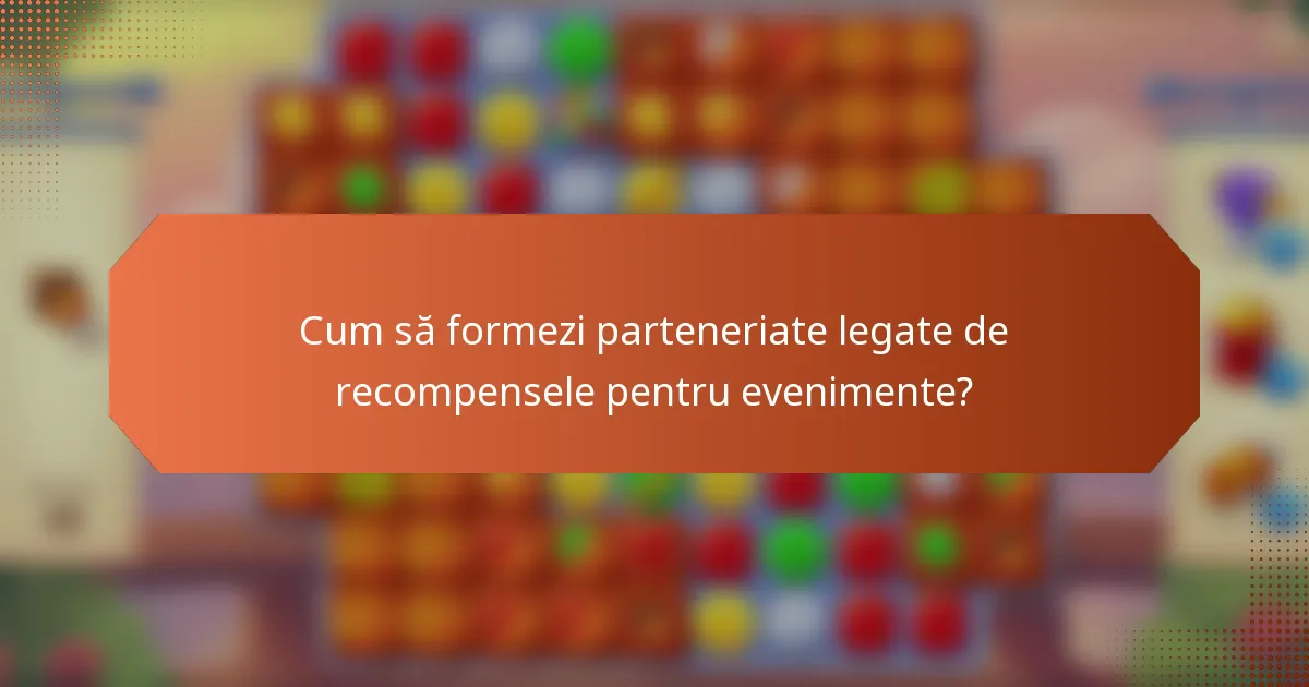 Cum să formezi parteneriate legate de recompensele pentru evenimente?