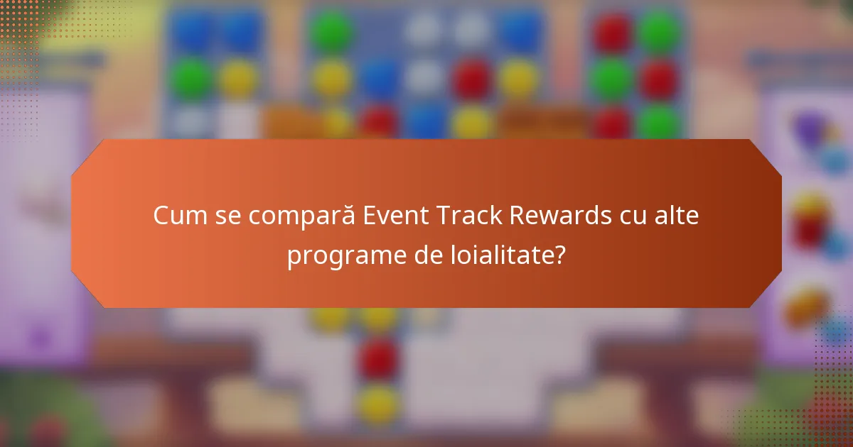 Cum se compară Event Track Rewards cu alte programe de loialitate?