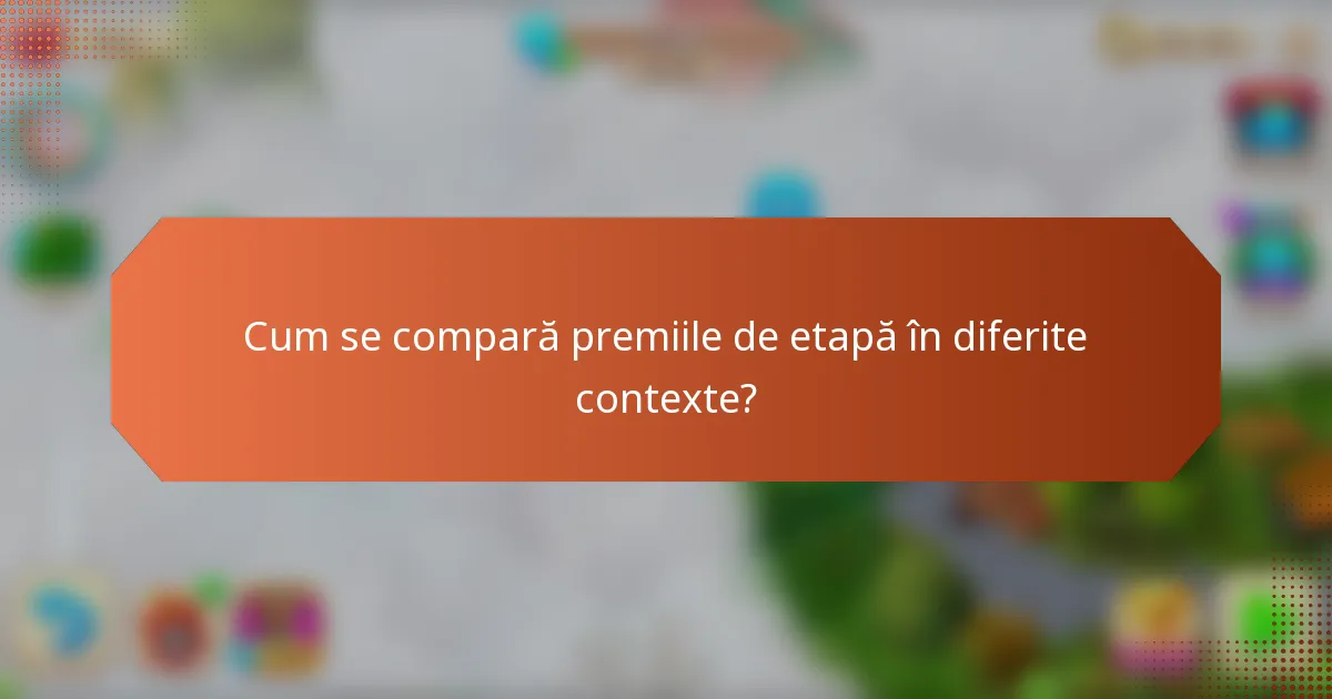 Cum se compară premiile de etapă în diferite contexte?