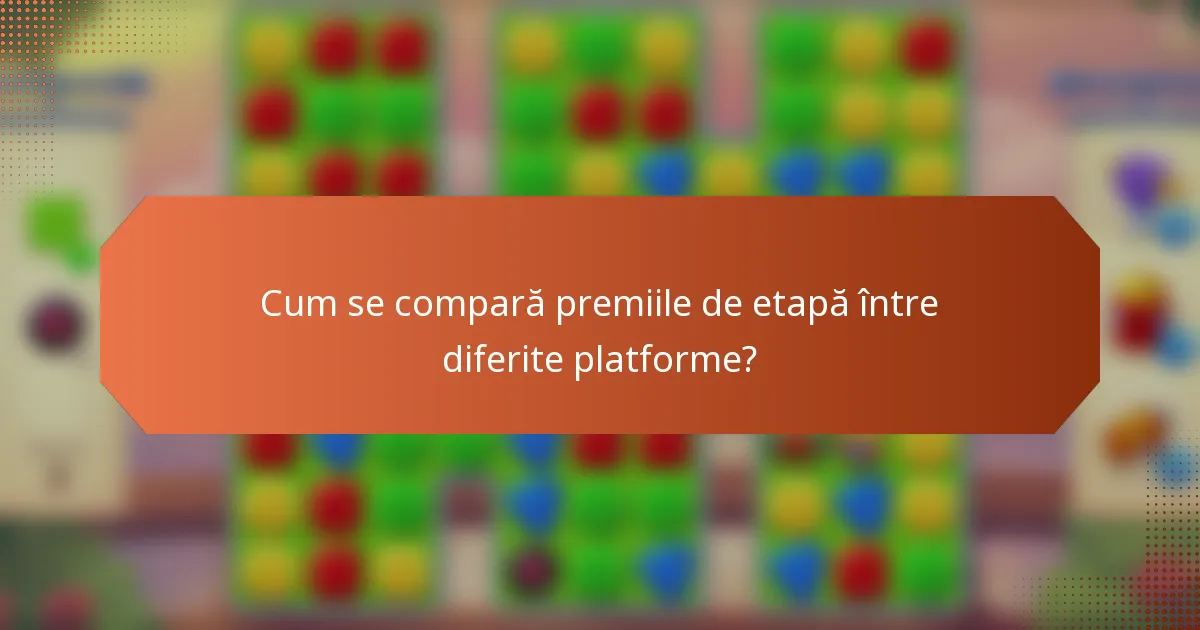 Cum se compară premiile de etapă între diferite platforme?