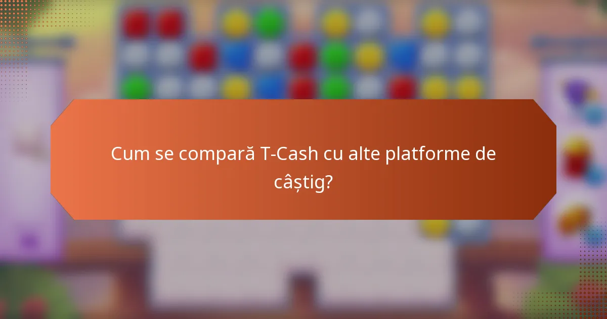Cum se compară T-Cash cu alte platforme de câștig?