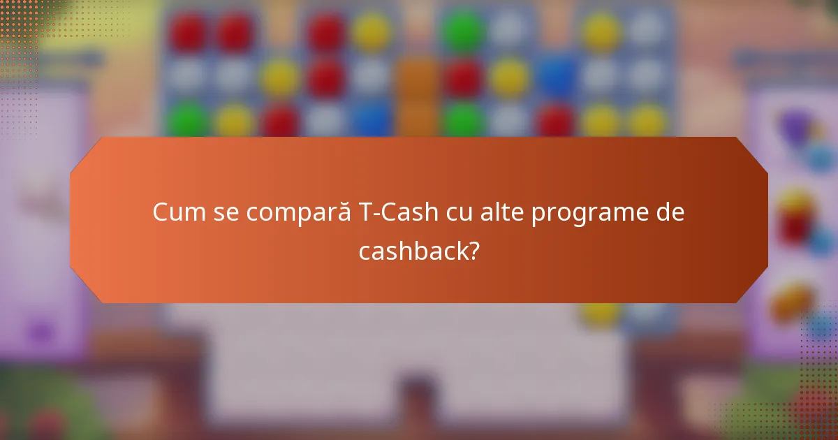 Cum se compară T-Cash cu alte programe de cashback?