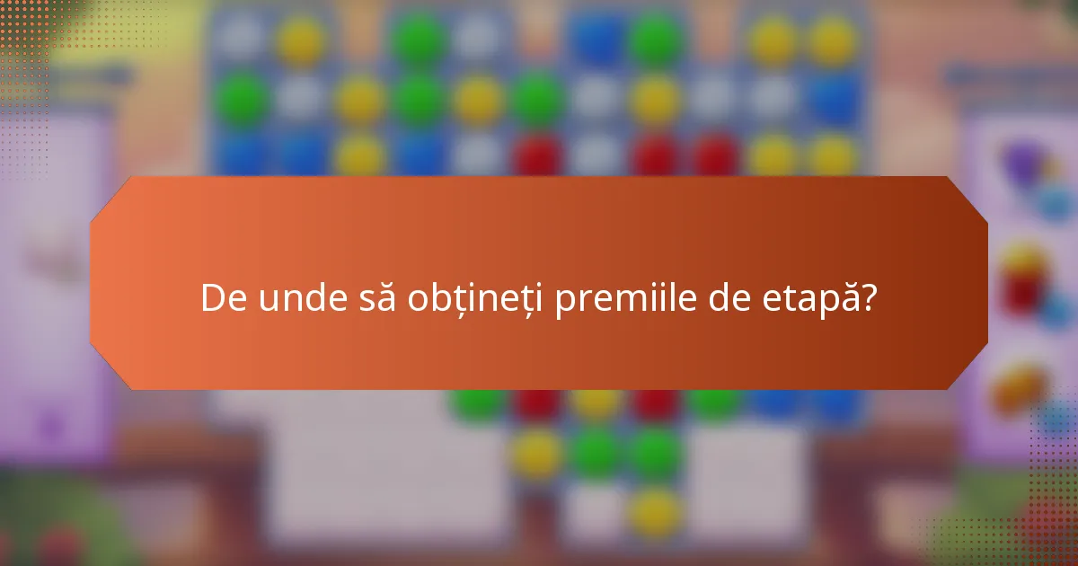 De unde să obțineți premiile de etapă?