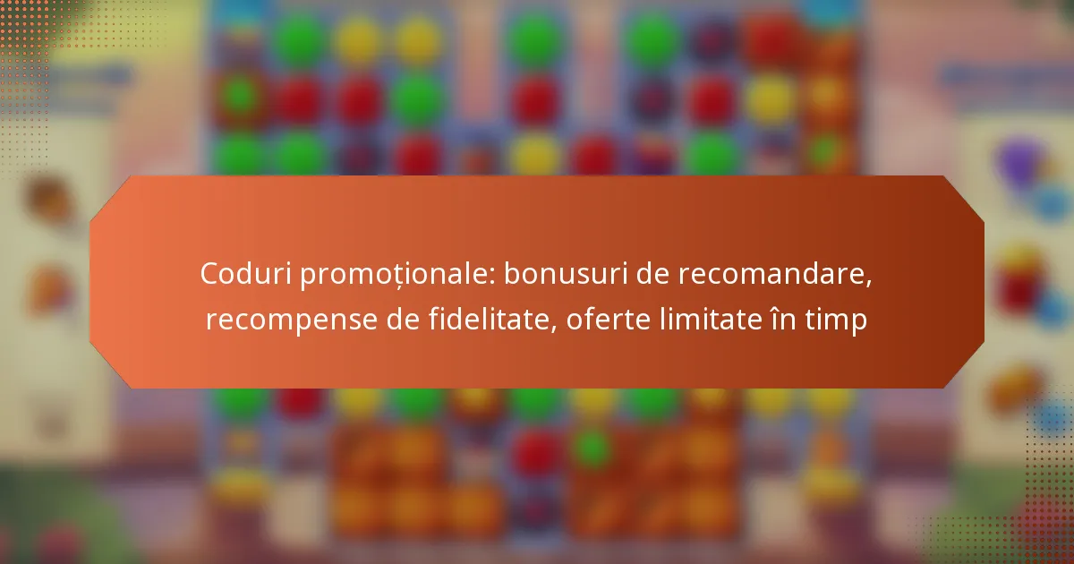 Coduri promoționale: bonusuri de recomandare, recompense de fidelitate, oferte limitate în timp
