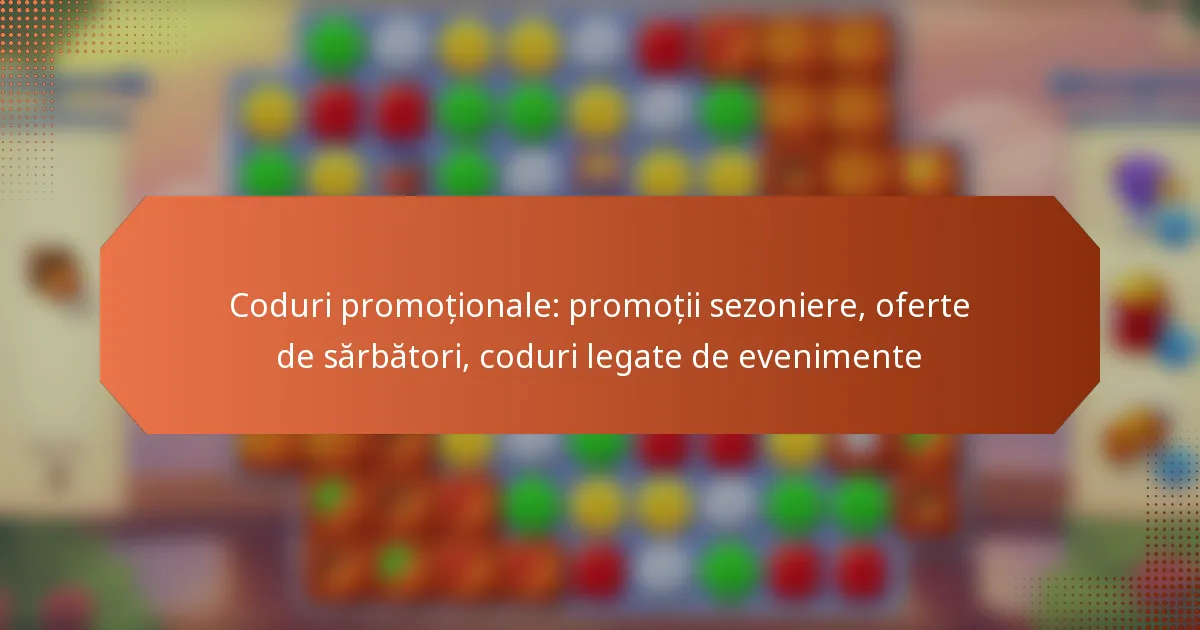 Coduri promoționale: promoții sezoniere, oferte de sărbători, coduri legate de evenimente