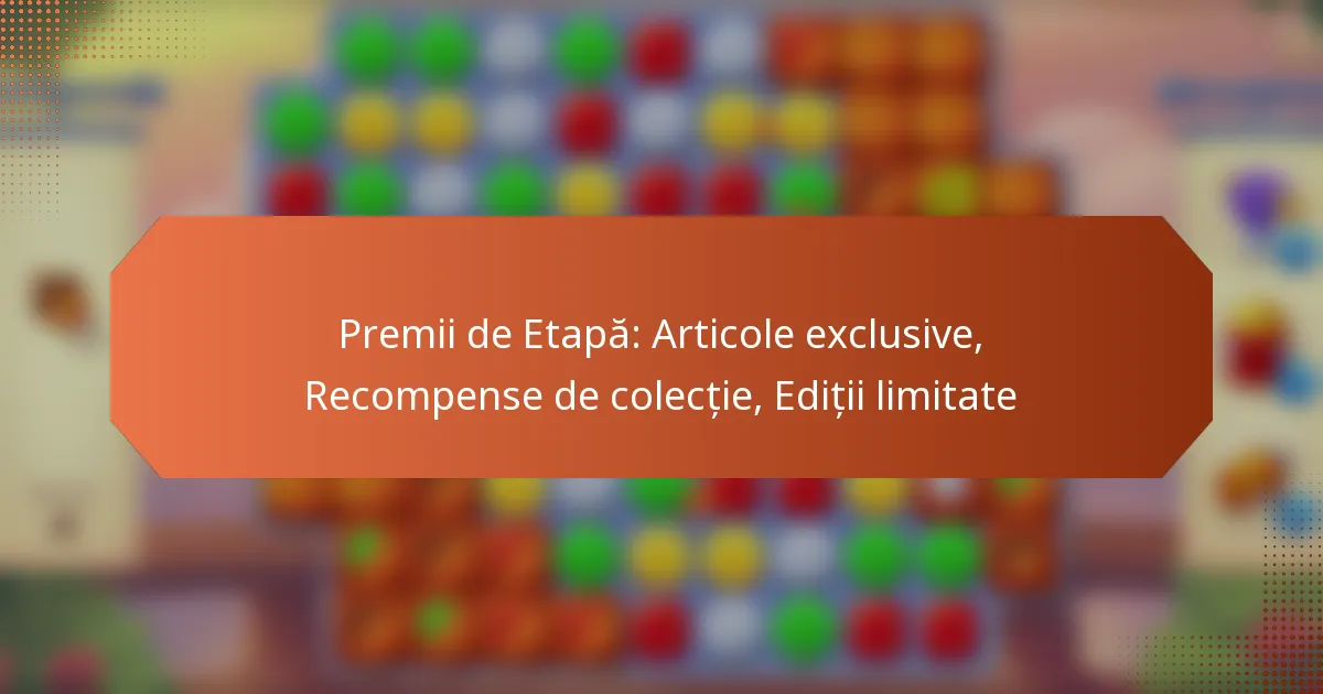 Premii de Etapă: Articole exclusive, Recompense de colecție, Ediții limitate