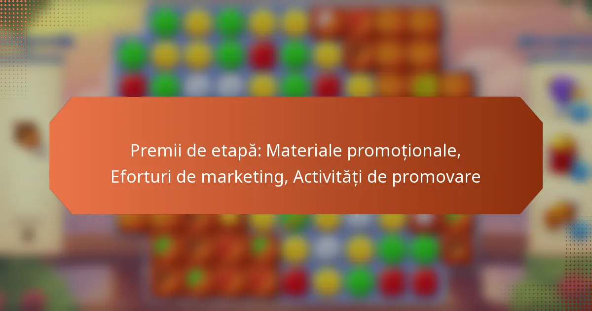 Premii de etapă: Materiale promoționale, Eforturi de marketing, Activități de promovare