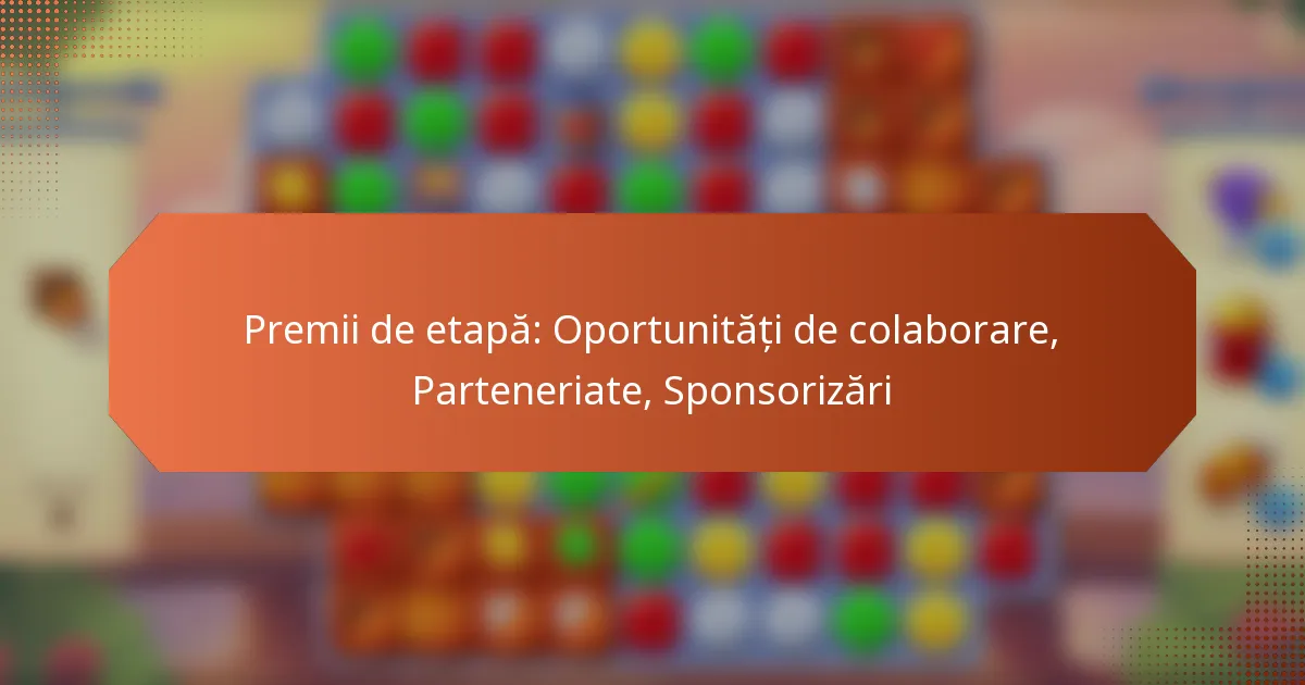 Premii de etapă: Oportunități de colaborare, Parteneriate, Sponsorizări