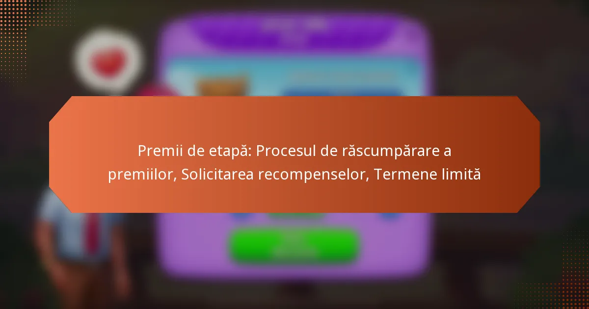 Premii de etapă: Procesul de răscumpărare a premiilor, Solicitarea recompenselor, Termene limită