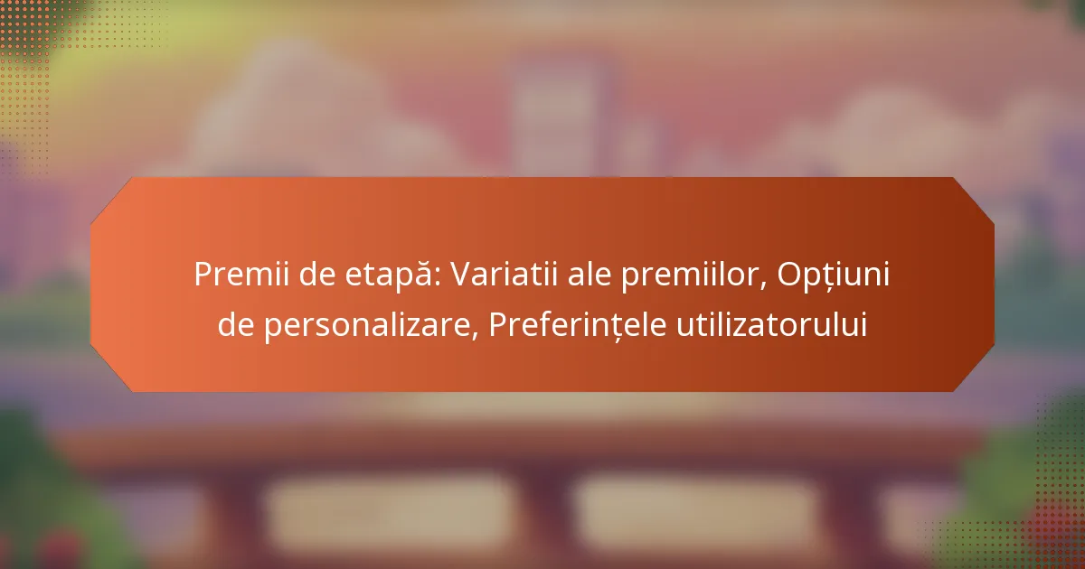 Premii de etapă: Variatii ale premiilor, Opțiuni de personalizare, Preferințele utilizatorului