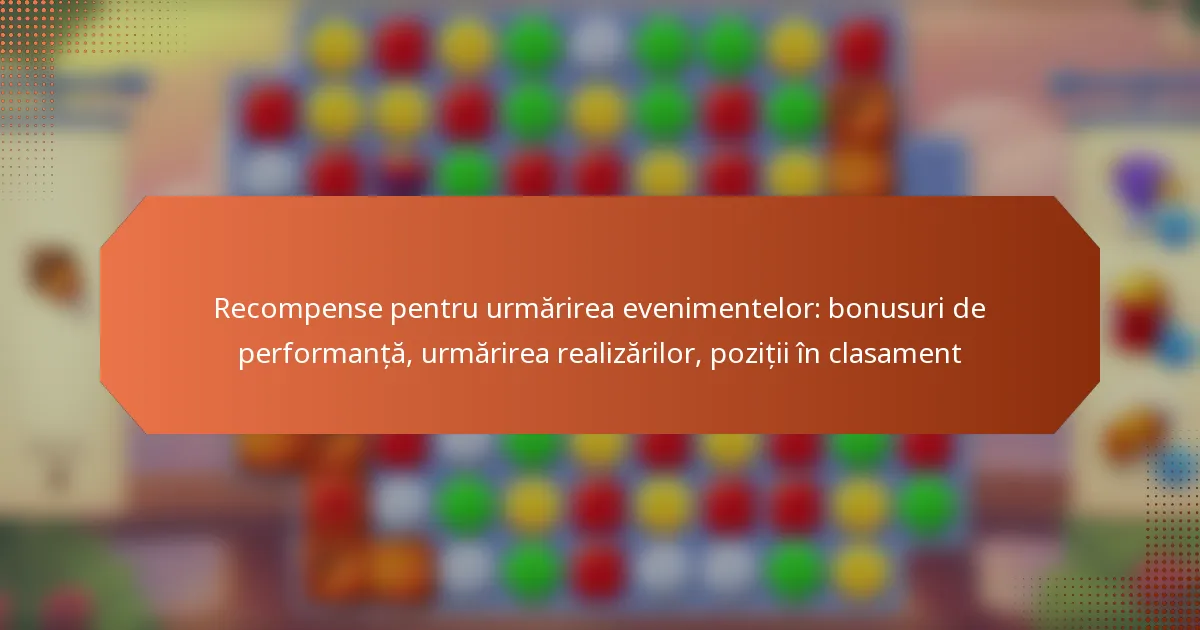 Recompense pentru urmărirea evenimentelor: bonusuri de performanță, urmărirea realizărilor, poziții în clasament