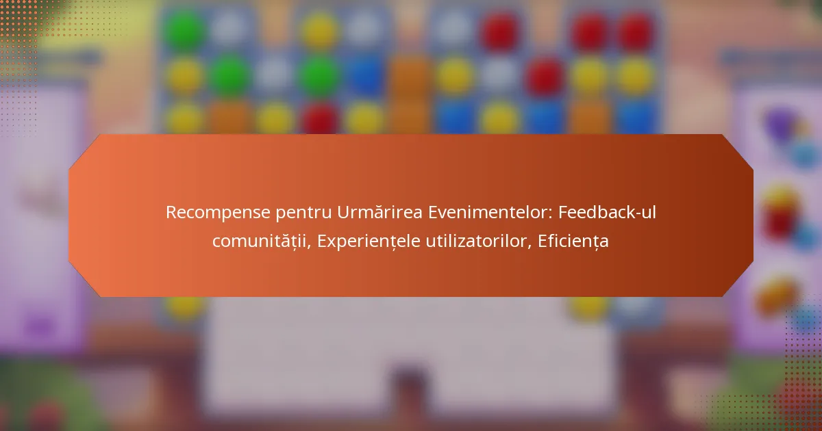 Recompense pentru Urmărirea Evenimentelor: Feedback-ul comunității, Experiențele utilizatorilor, Eficiența