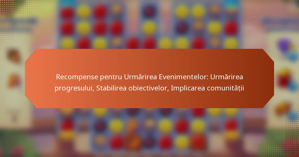 Recompense pentru Urmărirea Evenimentelor: Urmărirea progresului, Stabilirea obiectivelor, Implicarea comunității